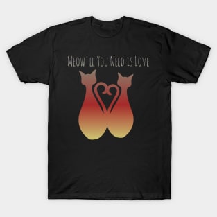 Meow'll You Need is Love T-Shirt